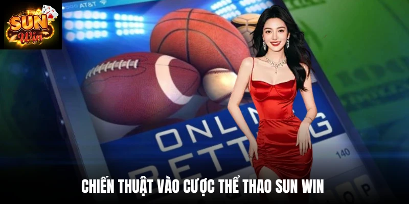Chiến thuật vào cược thể thao Sun win 