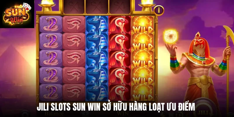 JILI slots SUN WIN sở hữu hàng loạt ưu điểm 