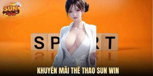 Khuyến Mãi Thể Thao SUN WIN - Cơ Hội Nhận Ưu Đãi Bạt Ngàn