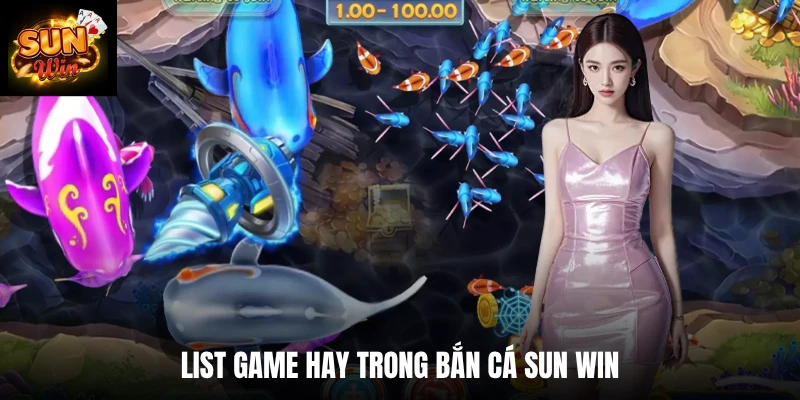 List game hay trong bắn cá SUN WIN